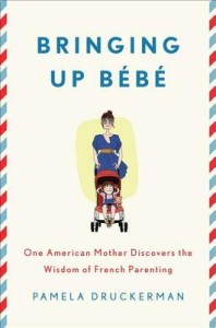 Review: Bringing up Bebe. One American Mother Discovers the Wisdom of French Parenting, Pamela Druckerman